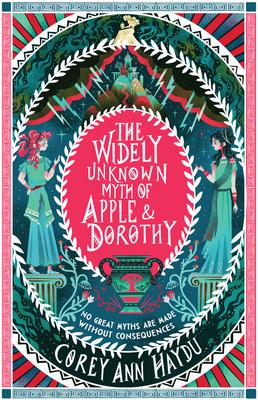 Book cover for The Widely Unknown Myth of Apple and Dorothy by Corey Ann Haydu